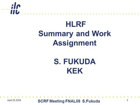 April 25 2008 SCRF Meeting FNAL08 S.Fukuda 1 HLRF Summary and Work Assignment S. FUKUDA KEK.