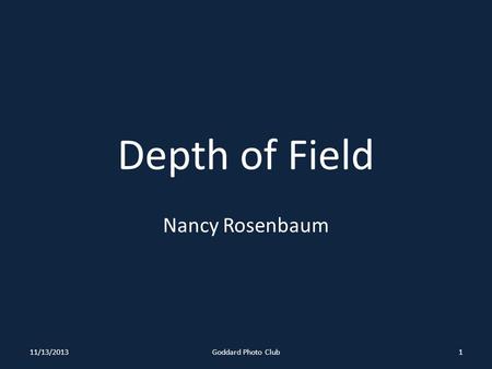 Depth of Field Nancy Rosenbaum 11/13/20131Goddard Photo Club.