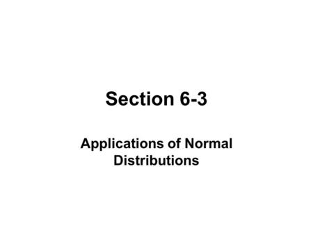 Section 6-3 Applications of Normal Distributions.
