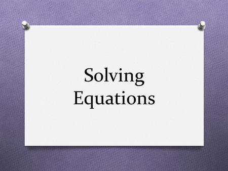 Solving Equations. -132 = 4x – 5(6x – 10) -132 = 4x – 30x + 50 -132 = -26x + 50 -182 = -26x 7 = x.