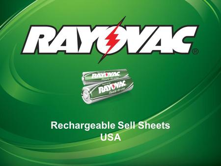 Rechargeable Sell Sheets USA. 2 PL715-4B Recharge Plus Features and Benefits: Ready To Use - Rayovac Rechargeable Batteries come pre-charged in the pack.