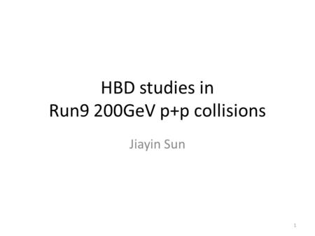 HBD studies in Run9 200GeV p+p collisions Jiayin Sun 1.