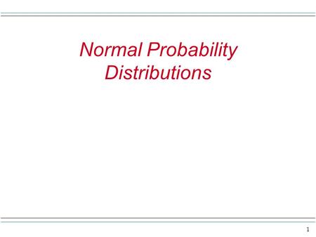 1 Normal Probability Distributions. 2 Review relative frequency histogram 1/10 2/10 4/10 2/10 1/10 Values of a variable, say test scores 60 70 80 90 In.
