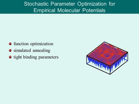 Stochastic Parameter Optimization for Empirical Molecular Potentials function optimization simulated annealing tight binding parameters.