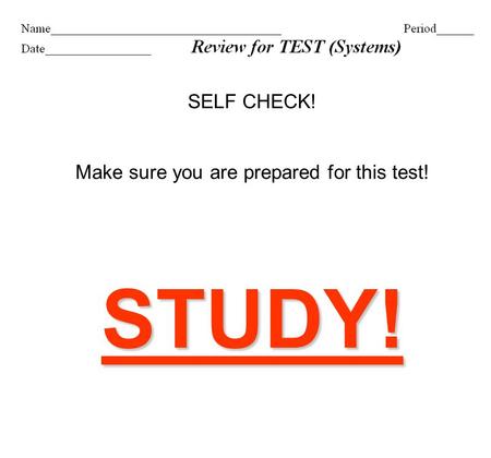 SELF CHECK! Make sure you are prepared for this test!STUDY!