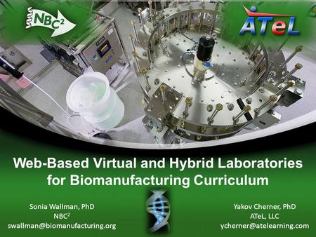 Sonia Wallman, PhD NBC 2 Yakov Cherner, PhD ATeL, LLC Web-Based Virtual and Hybrid Laboratories.
