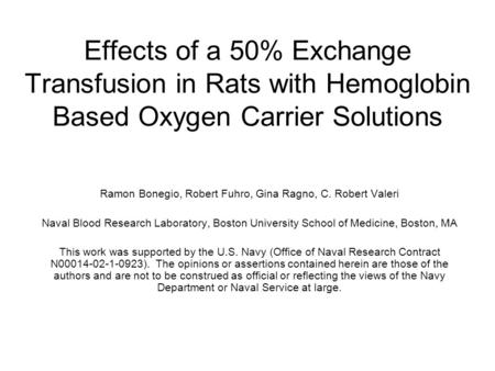 Effects of a 50% Exchange Transfusion in Rats with Hemoglobin Based Oxygen Carrier Solutions Ramon Bonegio, Robert Fuhro, Gina Ragno, C. Robert Valeri.