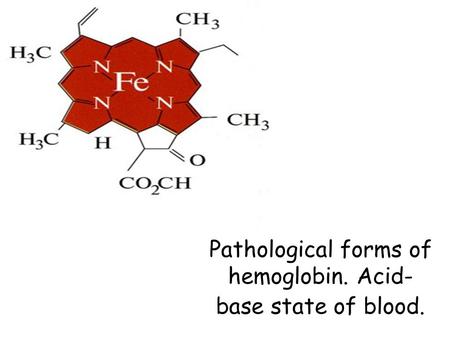 Pathological forms of hemoglobin. Acid- base state of blood.