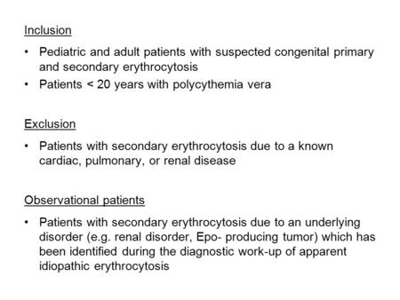 Inclusion Pediatric and adult patients with suspected congenital primary and secondary erythrocytosis Patients < 20 years with polycythemia vera Exclusion.