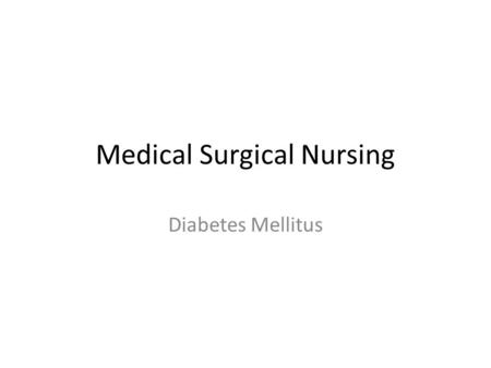 Medical Surgical Nursing Diabetes Mellitus. Endocrine Pancreas Islets of Langerhans Beta cells – Insulin.