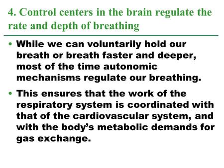 While we can voluntarily hold our breath or breath faster and deeper, most of the time autonomic mechanisms regulate our breathing. This ensures that the.