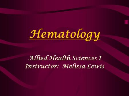 Allied Health Sciences I Instructor: Melissa Lewis
