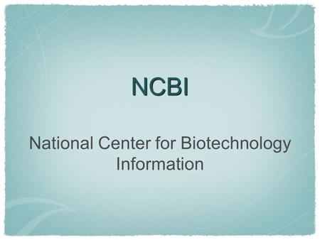 NCBI National Center for Biotechnology Information.