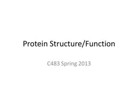 Protein Structure/Function C483 Spring 2013. 1. Proteins segments which fold first can promote the folding of other sections of the protein into the native.