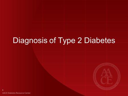 Diagnosis of Type 2 Diabetes 1. Glucose Testing and Interpretation: AACE Diagnostic Criteria TestResultDiagnosis FPG, mg/dL (measured after 8-hour fast)