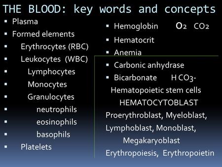 THE BLOOD: key words and concepts  Plasma  Formed elements  Erythrocytes (RBC)  Leukocytes (WBC)  Lymphocytes  Monocytes  Granulocytes  neutrophils.