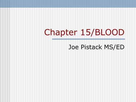 Chapter 15/BLOOD Joe Pistack MS/ED.