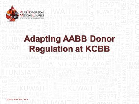 Adapting AABB Donor Regulation at KCBB. Why? Blood safety starts by bleeding safe Blood donors “Safe Blood starts with me” BTS need to Implement adequate.