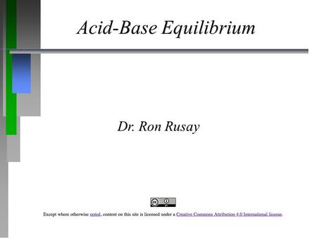 Acid-Base Equilibrium Dr. Ron Rusay. Introduction to Aqueous Acids  Acids: taste sour and cause certain dyes to change color.