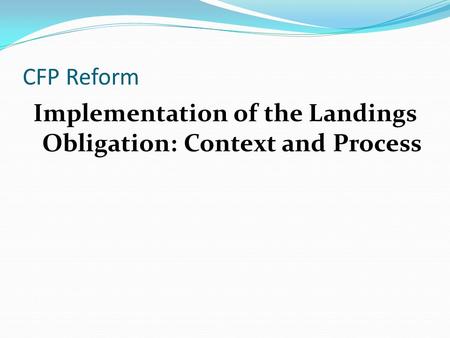 CFP Reform Implementation of the Landings Obligation: Context and Process.