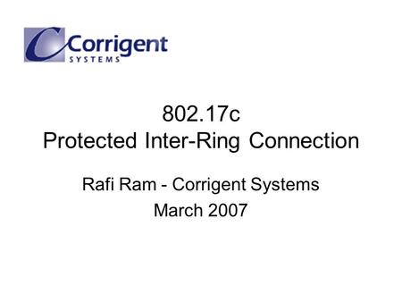 802.17c Protected Inter-Ring Connection Rafi Ram - Corrigent Systems March 2007.