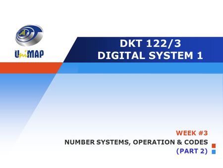 Company LOGO Edit your slogan here DKT 122/3 DIGITAL SYSTEM 1 WEEK #3 NUMBER SYSTEMS, OPERATION & CODES (PART 2)