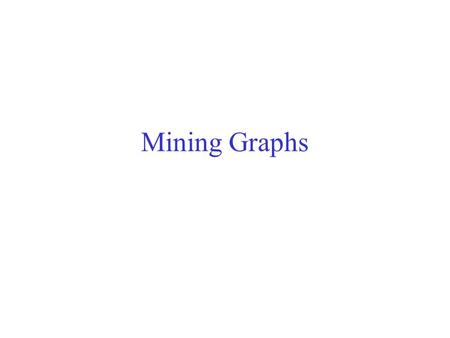 Mining Graphs.