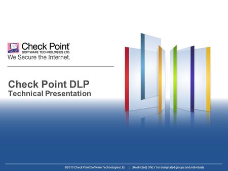 ©2010 Check Point Software Technologies Ltd. | [Restricted] ONLY for designated groups and individuals Check Point DLP Technical Presentation.