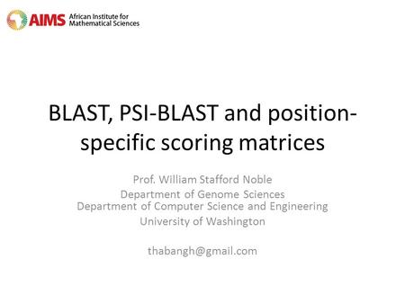 BLAST, PSI-BLAST and position- specific scoring matrices Prof. William Stafford Noble Department of Genome Sciences Department of Computer Science and.