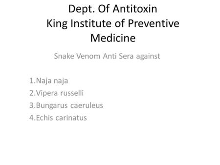 Dept. Of Antitoxin King Institute of Preventive Medicine Snake Venom Anti Sera against 1.Naja naja 2.Vipera russelli 3.Bungarus caeruleus 4.Echis carinatus.