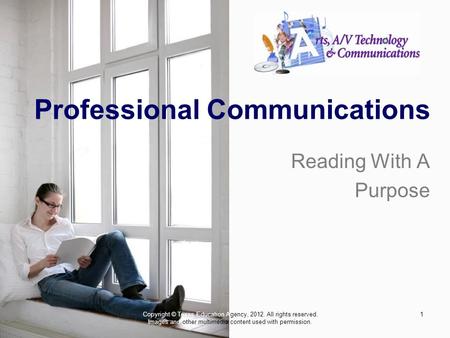 1 Professional Communications Reading With A Purpose Copyright © Texas Education Agency, 2012. All rights reserved. Images and other multimedia content.