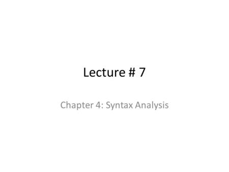 Lecture # 7 Chapter 4: Syntax Analysis. What is the job of Syntax Analysis? Syntax Analysis is also called Parsing or Hierarchical Analysis. A Parser.