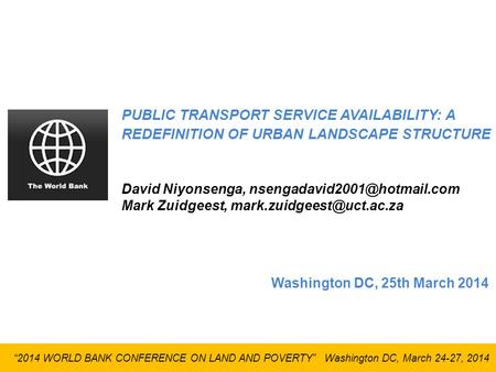 “2014 WORLD BANK CONFERENCE ON LAND AND POVERTY” Washington DC, March 24-27, 2014 PUBLIC TRANSPORT SERVICE AVAILABILITY: A REDEFINITION OF URBAN LANDSCAPE.
