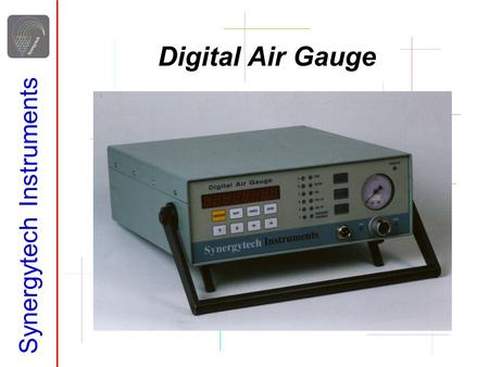 Synergytech Instruments Digital Air Gauge. Synergytech Instruments Salient features of our gauge Comparator type of device incorporating specially designed.