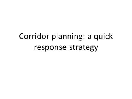Corridor planning: a quick response strategy. Background NCHRP 187 - Quick Response Urban Travel Estimation Techniques (1978) Objective: provide tools.