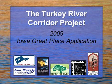 Turkey River Corridor 2009 Iowa Great Places Application.