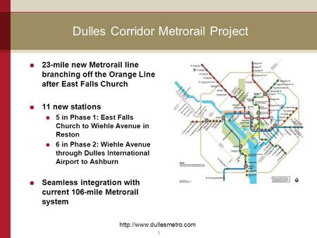 Dulles Corridor Metrorail Project 23-mile new Metrorail line branching off the Orange Line after East Falls Church 11 new stations 5 in Phase 1: East Falls.