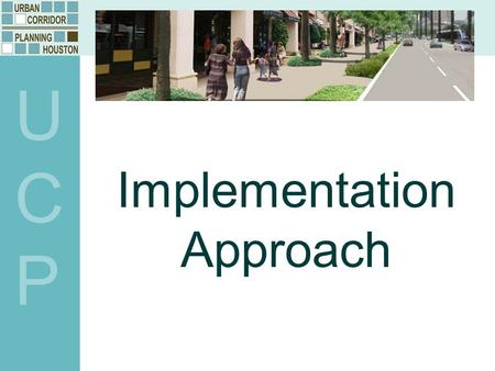Implementation Approach UCPUCP. UCPUCP Lessons Learned Renewed and heightened focus on pedestrian mobility. Pedestrian realm (sidewalks and crosswalks)