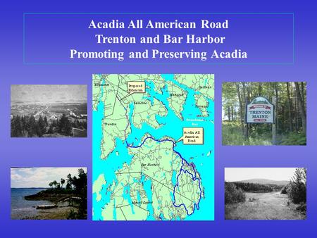 Acadia All American Road Trenton and Bar Harbor Promoting and Preserving Acadia.
