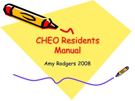 CHEO Residents Manual Amy Rodgers 2008. Anesthesia Lounge Your file folder Coffee machine! Microwave In this chair at 7:30am for pain rounds! APS papers.