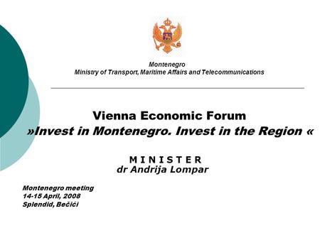 Montenegro Ministry of Transport, Maritime Affairs and Telecommunications Vienna Economic Forum »Invest in Montenegro. Invest in the Region « M I N I S.