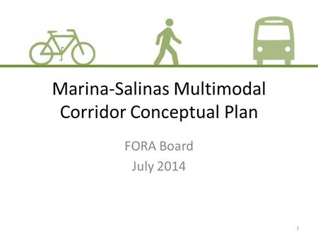 Marina-Salinas Multimodal Corridor Conceptual Plan FORA Board July 2014 1.
