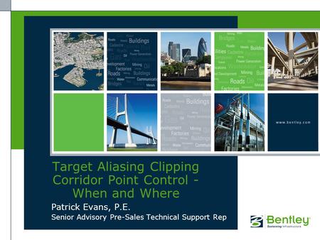 Patrick Evans, P.E. Senior Advisory Pre-Sales Technical Support Rep Target Aliasing Clipping Corridor Point Control - When and Where.