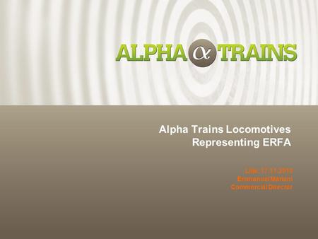 Alpha Trains Locomotives Representing ERFA Lille, 17.11.2010 Emmanuel Mariani Commercial Director.