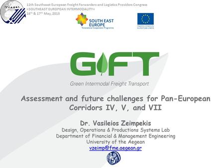 Assessment and future challenges for Pan-European Corridors IV, V, and VII Dr. Vasileios Zeimpekis Design, Operations & Productions Systems Lab Department.