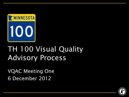 TH 100 Visual Quality Advisory Process VQAC Meeting One 6 December 2012.