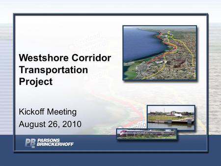 Westshore Corridor Transportation Project Kickoff Meeting August 26, 2010.