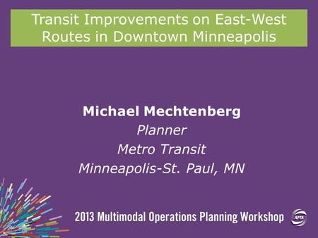 Transit Improvements on East-West Routes in Downtown Minneapolis Michael Mechtenberg Planner Metro Transit Minneapolis-St. Paul, MN.