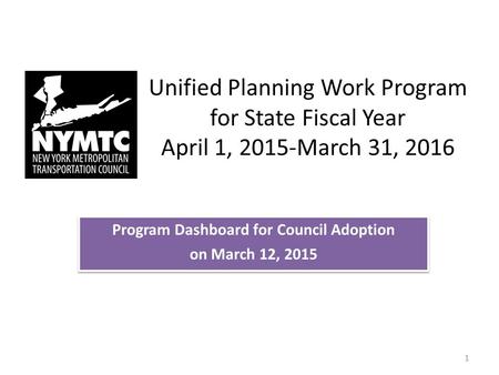 Unified Planning Work Program for State Fiscal Year April 1, 2015-March 31, 2016 Program Dashboard for Council Adoption on March 12, 2015 Program Dashboard.