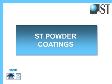 ST POWDER COATINGS ST POWDER COATINGS. The new company Summer 2004: the owners of the old Pulverlac decide to re-enter the Powder Coating market. September.